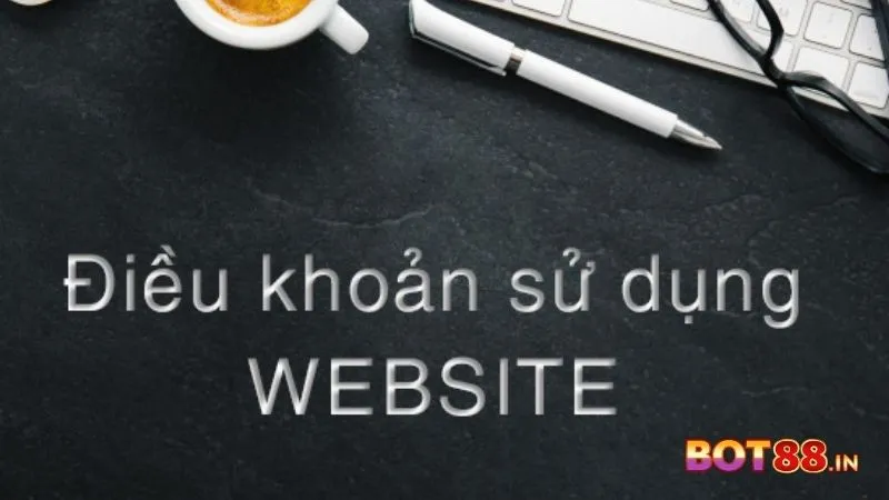 Chính sách điều khoản sử dụng web BOT88