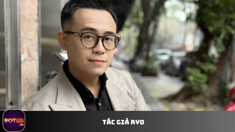 Tác giả Ryo nhà sáng tạo cũng như biên tập viên tại BOT88