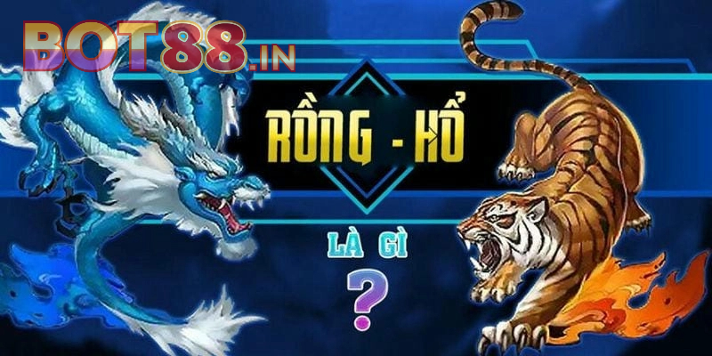 Rồng Hổ Là Gì? Cách Đánh Game Bài Rồng Hổ Online Tại BOT88 2 Hai cửa cược chính Rồng - Hổ