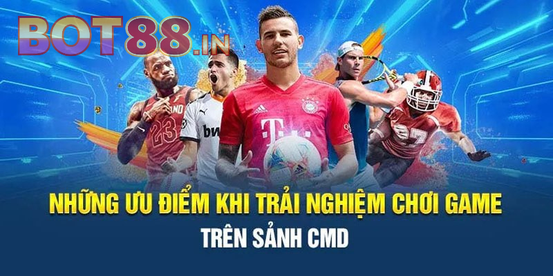 CMD Sports BOT88 - Sảnh Cá Độ Trực Tuyến Đẳng Cấp Nhất Châu Á 2 Những điểm mạnh tạo nên sự nổi bật của CMD Sports BOT88