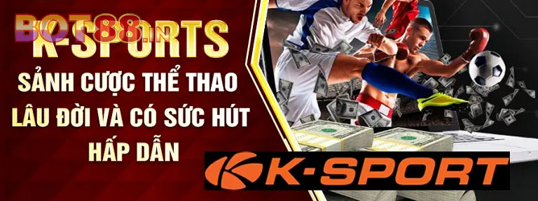 Giới thiệu sảnh K-Sport BOT88 cùng nhiều ưu đãi