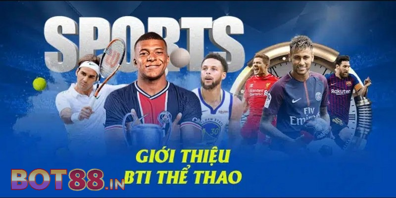 Giới thiệu về sảnh cá độ Thể Thao BTI