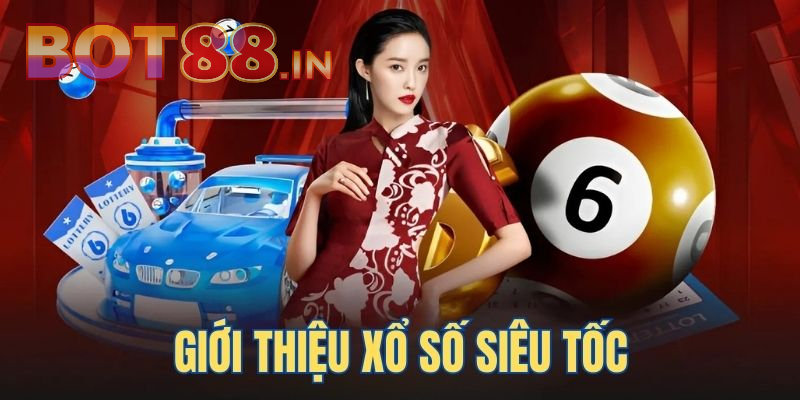 Giới thiệu chung về Xổ Số Siêu Tốc tại BOT88